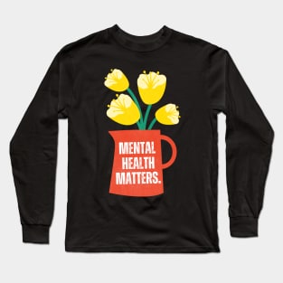 Mental Health Matters Mental Health Awareness Long Sleeve T-Shirt